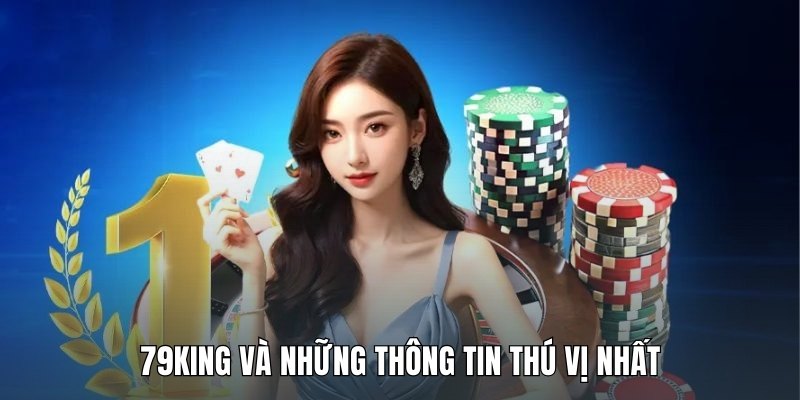 79king-va-nhung-thong-tin-thu-vi-nhat