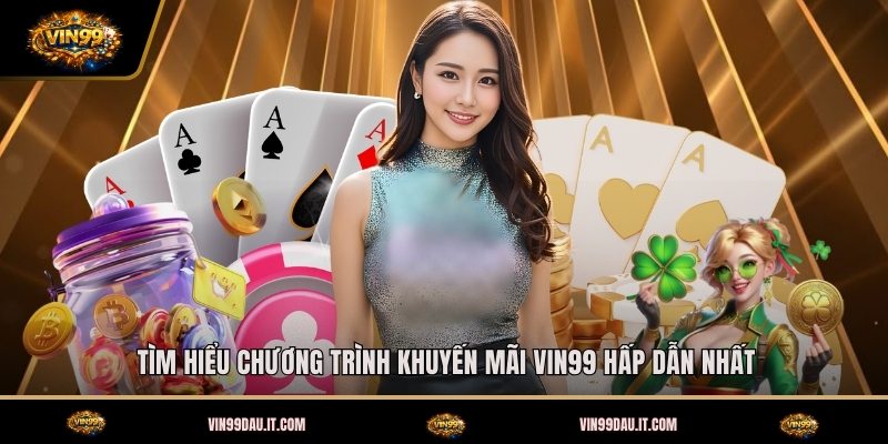 tim-hieu-chuong-trinh-khuyen-mai-vin99-hap-dan-nhat