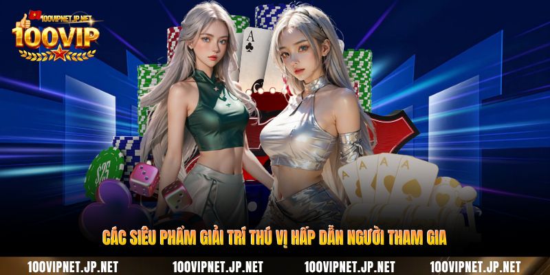 cac-sieu-pham-giai-tri-thu-vi-hap-dan-nguoi-tham-gia