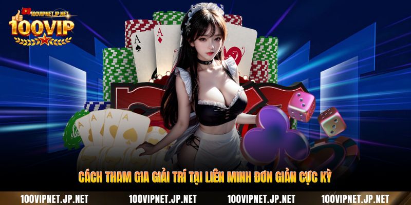 cach-tham-gia-giai-tri-tai-lien-minh-don-gian-cuc-ky