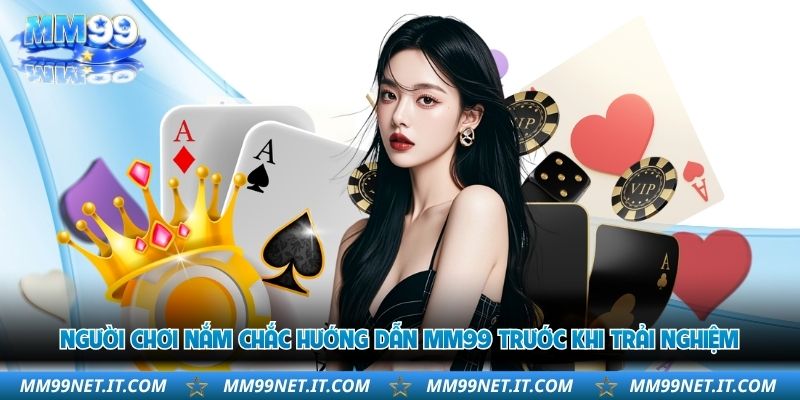 nguoi-choi-nam-chac-huong-dan-mm99-truoc-khi-trai-nghiem