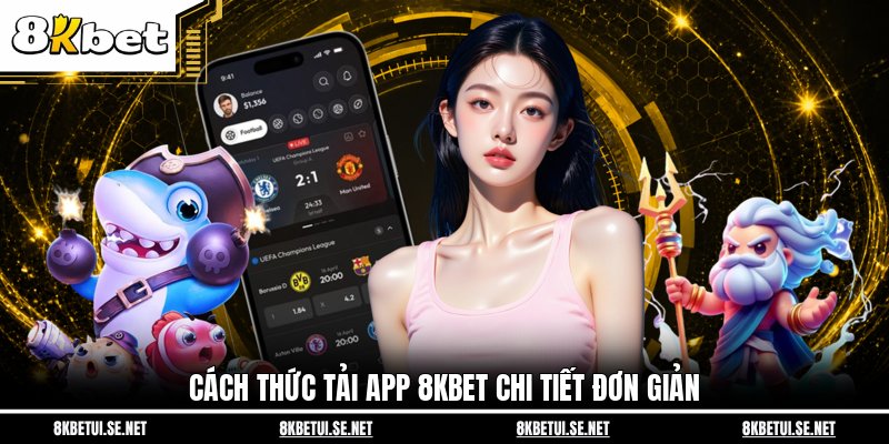 Cách thức tải app 8KBET chi tiết đơn giản