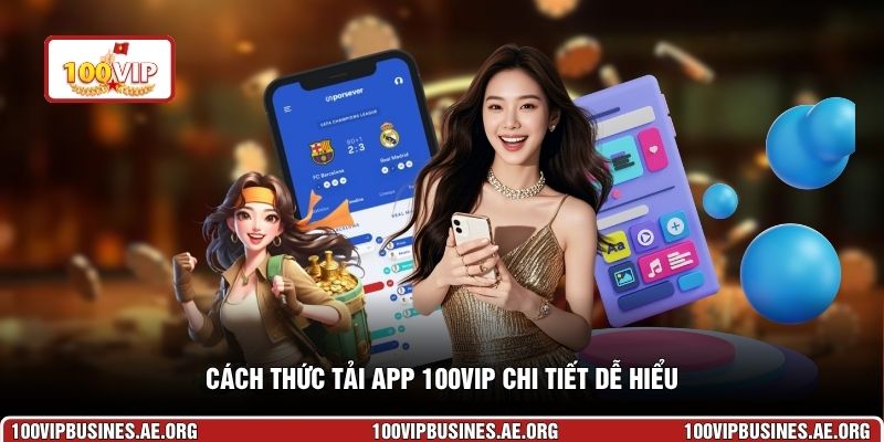 Cách thức tải app 100VIP chi tiết dễ hiểu