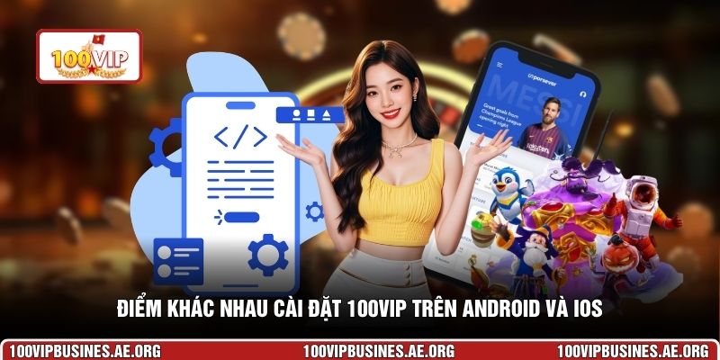 Điểm khác nhau cài đặt 100VIP trên Android và iOS