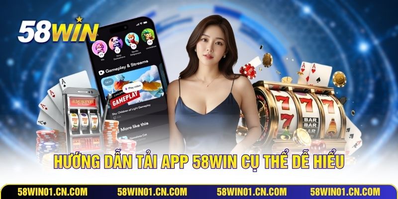 Hướng dẫn tải app 58WIN cụ thể dễ hiểu