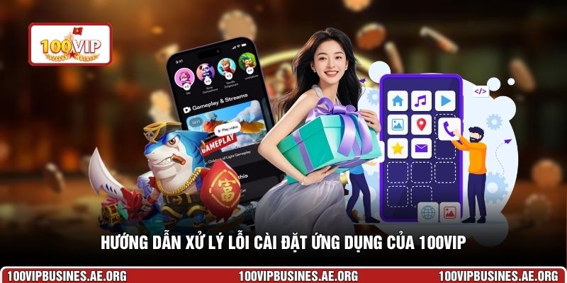 Hướng dẫn xử lý lỗi cài đặt ứng dụng của 100VIP