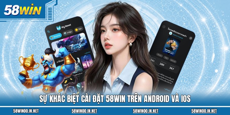 Sự khác biệt cài đặt 58Win trên Android và iOS
