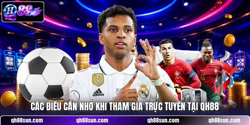Các điều cần nhớ khi tham gia trực tuyến tại QH88