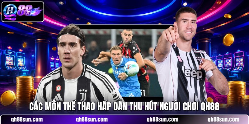 Các môn thể thao hấp dẫn thu hút người chơi QH88