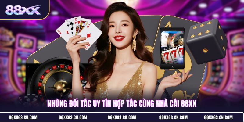 nhung-doi-tac-uy-tin-hop-tac-cung-nha-cai-88xx