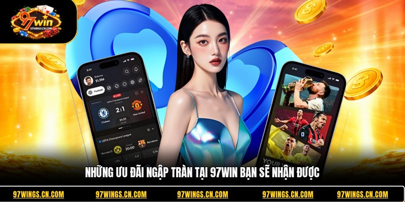 nhung-uu-dai-ngap-tran-tai-97win-ban-se-nhan-duoc