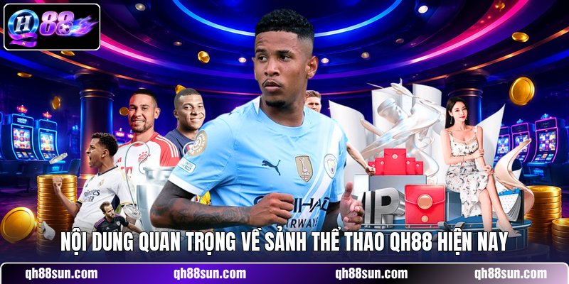 Nội dung quan trọng về sảnh thể thao QH88 hiện nay